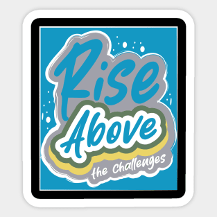 Rise Above The Challenges Sticker